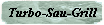 Turbo-Sau-Grill