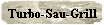 Turbo-Sau-Grill